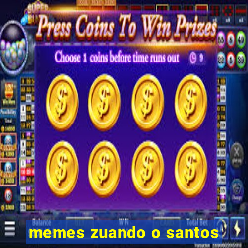 memes zuando o santos